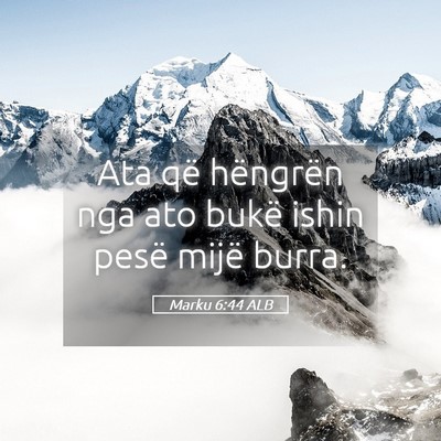 Picture 05 - Marku 6:44 ALB - Ata që hëngrën nga ato bukë ishin pesë mijë - Bible Verse Picture