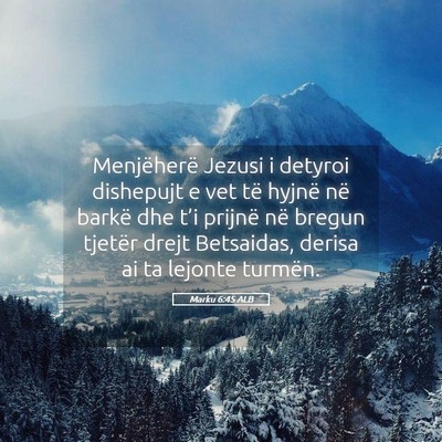 Picture 05 - Marku 6:45 ALB - Menjëherë Jezusi i detyroi dishepujt e vet të - Bible Verse Picture