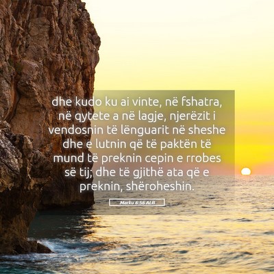 Picture 05 - Marku 6:56 ALB - dhe kudo ku ai vinte, në fshatra, në qytete a - Bible Verse Picture