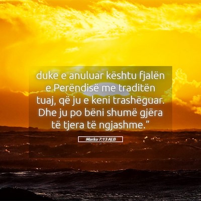 Picture 05 - Marku 7:13 ALB - duke e anuluar kështu fjalën e Perëndisë me - Bible Verse Picture