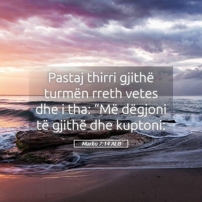 Picture 05 - Marku 7:14 ALB - Pastaj thirri gjithë turmën rreth vetes dhe i - Bible Verse Picture