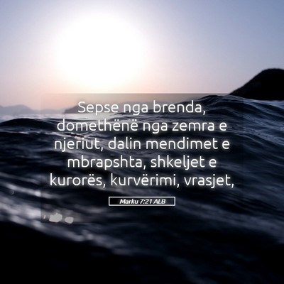 Picture 05 - Marku 7:21 ALB - Sepse nga brenda, domethënë nga zemra e - Bible Verse Picture