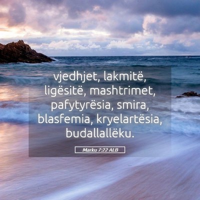 Picture 05 - Marku 7:22 ALB - vjedhjet, lakmitë, ligësitë, mashtrimet, - Bible Verse Picture