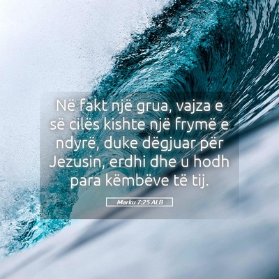 Picture 05 - Marku 7:25 ALB - Në fakt një grua, vajza e së cilës kishte - Bible Verse Picture
