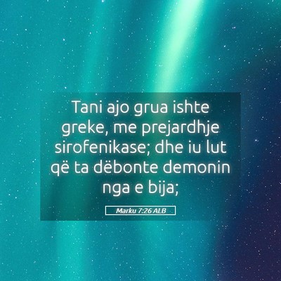 Picture 05 - Marku 7:26 ALB - Tani ajo grua ishte greke, me prejardhje - Bible Verse Picture