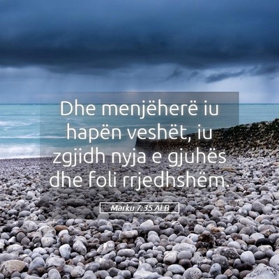 Picture 05 - Marku 7:35 ALB - Dhe menjëherë iu hapën veshët, iu zgjidh nyja - Bible Verse Picture