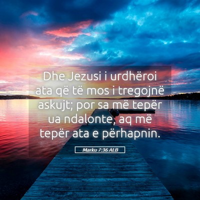 Picture 05 - Marku 7:36 ALB - Dhe Jezusi i urdhëroi ata që të mos i - Bible Verse Picture