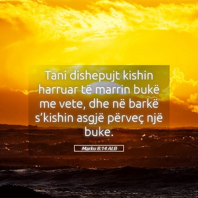 Picture 05 - Marku 8:14 ALB - Tani dishepujt kishin harruar të marrin bukë me - Bible Verse Picture