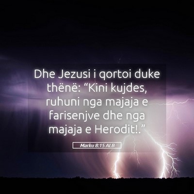 Picture 05 - Marku 8:15 ALB - Dhe Jezusi i qortoi duke thënë: “Kini kujdes, - Bible Verse Picture