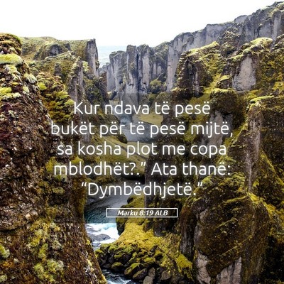 Picture 05 - Marku 8:19 ALB - Kur ndava të pesë bukët për të pesë mijtë, - Bible Verse Picture