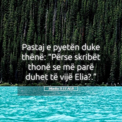 Picture 05 - Marku 9:11 ALB - Pastaj e pyetën duke thënë: “Përse skribët - Bible Verse Picture