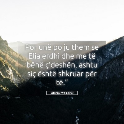 Picture 05 - Marku 9:13 ALB - Por unë po ju them se Elia erdhi dhe me të - Bible Verse Picture
