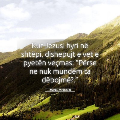 Picture 05 - Marku 9:28 ALB - Kur Jezusi hyri në shtëpi, dishepujt e vet e - Bible Verse Picture