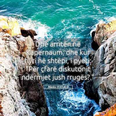Picture 05 - Marku 9:33 ALB - Dhe arritën në Kapernaum; dhe kur hyri në - Bible Verse Picture