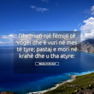 Picture 05 - Marku 9:36 ALB - Dhe mori një fëmijë të vogël dhe e vuri në - Bible Verse Picture
