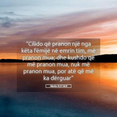 Picture 05 - Marku 9:37 ALB - “Cilido që pranon një nga këta fëmijë në - Bible Verse Picture