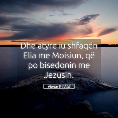 Picture 05 - Marku 9:4 ALB - Dhe atyre iu shfaqën Elia me Moisiun, që po - Bible Verse Picture