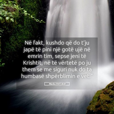 Picture 05 - Marku 9:41 ALB - Në fakt, kushdo që do t’ju japë të pini - Bible Verse Picture