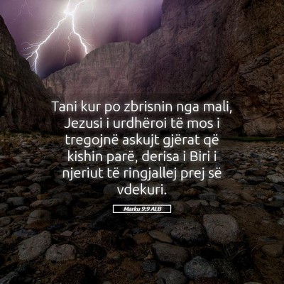 Picture 05 - Marku 9:9 ALB - Tani kur po zbrisnin nga mali, Jezusi i urdhëroi - Bible Verse Picture