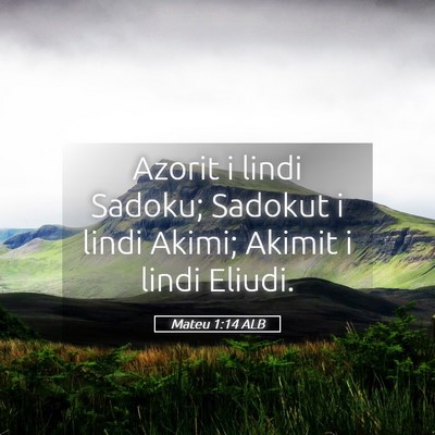 Picture 05 - Mateu 1:14 ALB - Azorit i lindi Sadoku; Sadokut i lindi Akimi; - Bible Verse Picture
