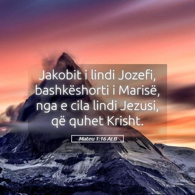 Picture 05 - Mateu 1:16 ALB - Jakobit i lindi Jozefi, bashkëshorti i Marisë, - Bible Verse Picture