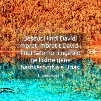 Picture 05 - Mateu 1:6 ALB - Jeseut i lindi Davidi mbret; mbretit David i - Bible Verse Picture