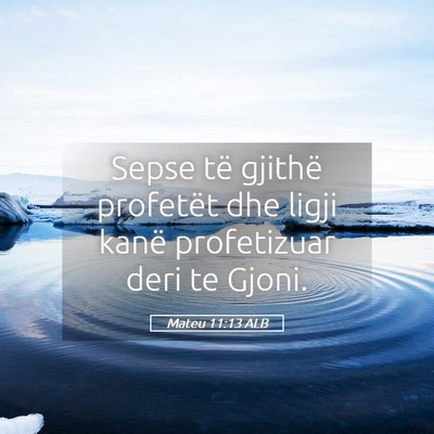 Picture 05 - Mateu 11:13 ALB - Sepse të gjithë profetët dhe ligji kanë - Bible Verse Picture