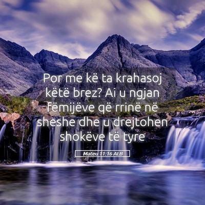 Picture 05 - Mateu 11:16 ALB - Por me kë ta krahasoj këtë brez? Ai u ngjan - Bible Verse Picture