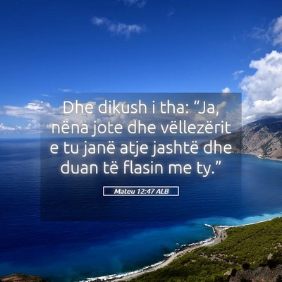 Picture 05 - Mateu 12:47 ALB - Dhe dikush i tha: “Ja, nëna jote dhe - Bible Verse Picture