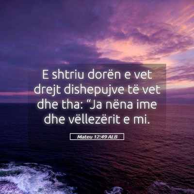 Picture 05 - Mateu 12:49 ALB - E shtriu dorën e vet drejt dishepujve të vet - Bible Verse Picture