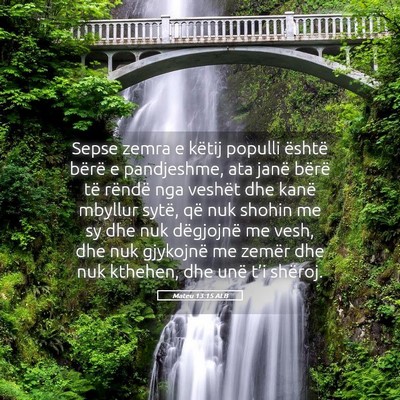 Picture 05 - Mateu 13:15 ALB - Sepse zemra e këtij populli është bërë e - Bible Verse Picture