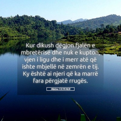 Picture 05 - Mateu 13:19 ALB - Kur dikush dëgjon fjalën e mbretërisë dhe nuk - Bible Verse Picture