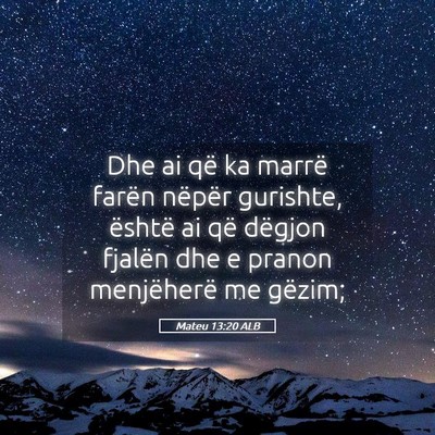 Picture 05 - Mateu 13:20 ALB - Dhe ai që ka marrë farën nëpër gurishte, - Bible Verse Picture