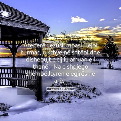 Picture 05 - Mateu 13:36 ALB - Atëherë Jezusi, mbasi i lejoi turmat, u kthye - Bible Verse Picture