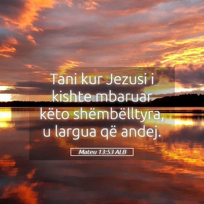 Picture 05 - Mateu 13:53 ALB - Tani kur Jezusi i kishte mbaruar këto - Bible Verse Picture