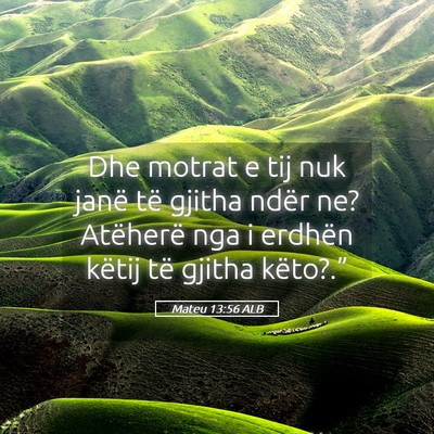 Picture 05 - Mateu 13:56 ALB - Dhe motrat e tij nuk janë të gjitha ndër ne? - Bible Verse Picture