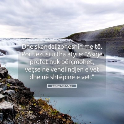 Picture 05 - Mateu 13:57 ALB - Dhe skandalizoheshin me të. Por Jezusi u tha - Bible Verse Picture