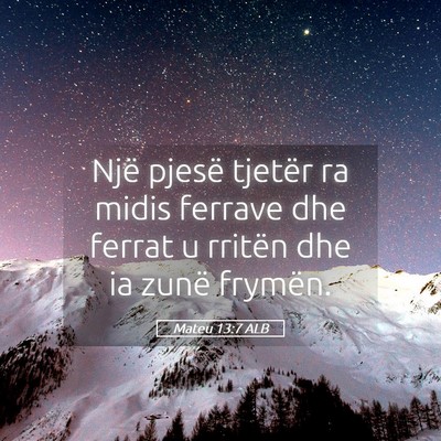 Picture 05 - Mateu 13:7 ALB - Një pjesë tjetër ra midis ferrave dhe ferrat u - Bible Verse Picture