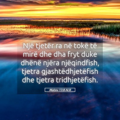 Picture 05 - Mateu 13:8 ALB - Një tjetër ra në tokë të mirë dhe dha fryt - Bible Verse Picture