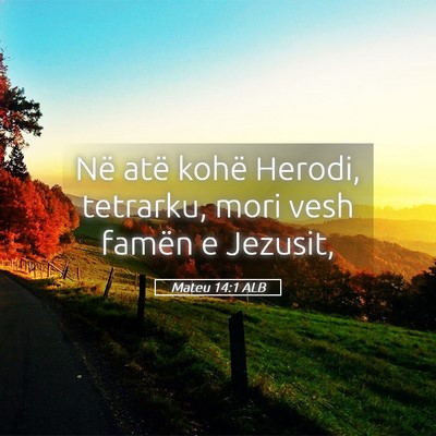 Picture 05 - Mateu 14:1 ALB - Në atë kohë Herodi, tetrarku, mori vesh famën - Bible Verse Picture
