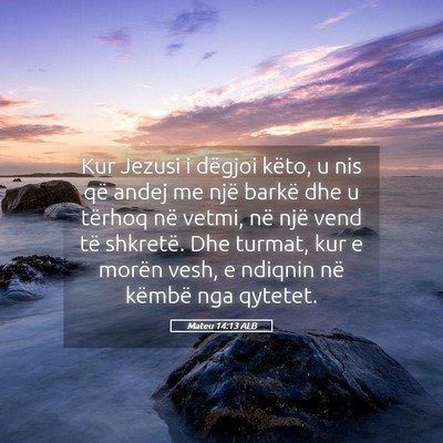 Picture 05 - Mateu 14:13 ALB - Kur Jezusi i dëgjoi këto, u nis që andej me - Bible Verse Picture
