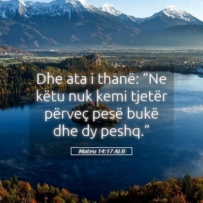 Picture 05 - Mateu 14:17 ALB - Dhe ata i thanë: “Ne këtu nuk kemi tjetër - Bible Verse Picture