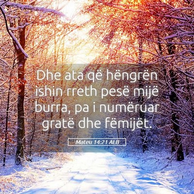 Picture 05 - Mateu 14:21 ALB - Dhe ata që hëngrën ishin rreth pesë mijë - Bible Verse Picture