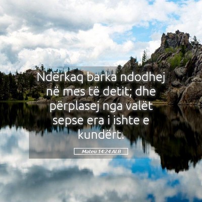 Picture 05 - Mateu 14:24 ALB - Ndërkaq barka ndodhej në mes të detit; dhe - Bible Verse Picture
