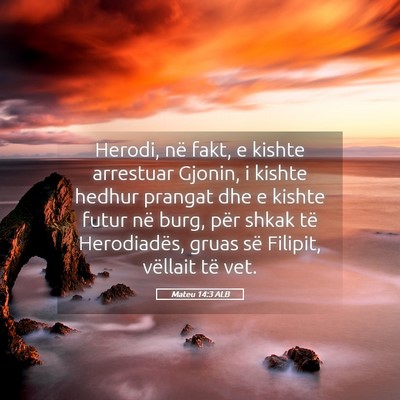 Picture 05 - Mateu 14:3 ALB - Herodi, në fakt, e kishte arrestuar Gjonin, i - Bible Verse Picture
