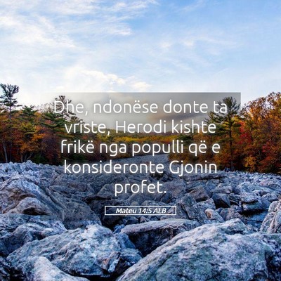 Picture 05 - Mateu 14:5 ALB - Dhe, ndonëse donte ta vriste, Herodi kishte - Bible Verse Picture