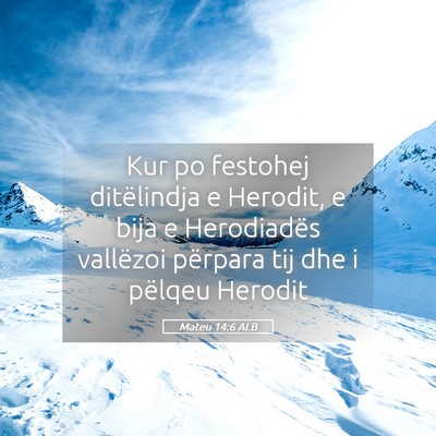 Picture 05 - Mateu 14:6 ALB - Kur po festohej ditëlindja e Herodit, e bija e - Bible Verse Picture