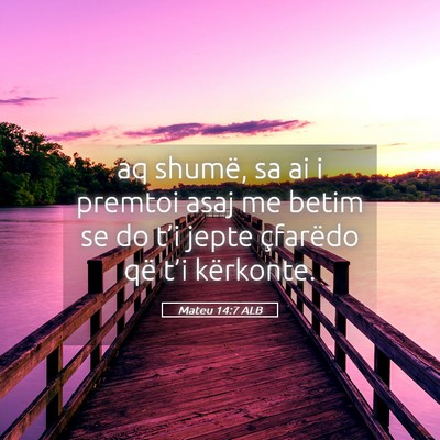 Picture 05 - Mateu 14:7 ALB - aq shumë, sa ai i premtoi asaj me betim se do - Bible Verse Picture