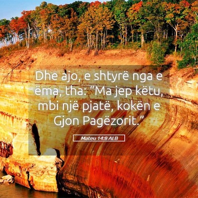 Picture 05 - Mateu 14:8 ALB - Dhe ajo, e shtyrë nga e ëma, tha: “Ma jep - Bible Verse Picture