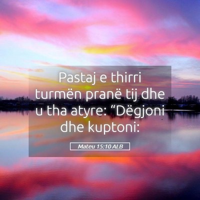 Picture 05 - Mateu 15:10 ALB - Pastaj e thirri turmën pranë tij dhe u tha - Bible Verse Picture